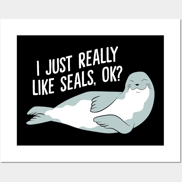 I Just Really Like Seals Ok Funny Seals Wall Art by EQDesigns